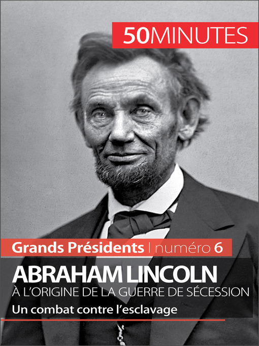 Title details for Abraham Lincoln, à l'origine de la guerre de Sécession by Mélanie Mettra - Available